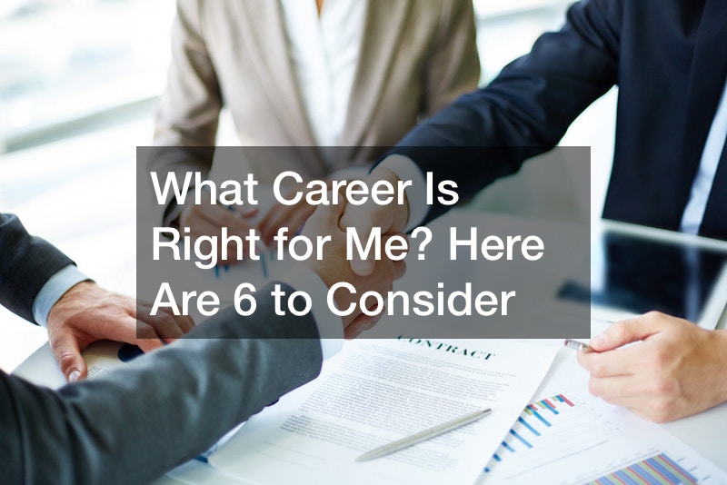 What Career Is Right for Me? Here Are 6 to Consider