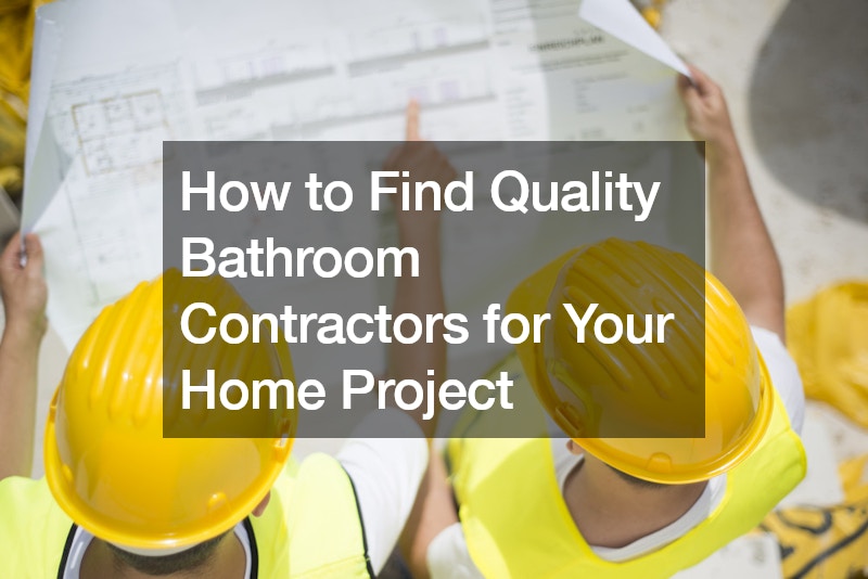 How to Find Quality Bathroom Contractors for Your Home Project