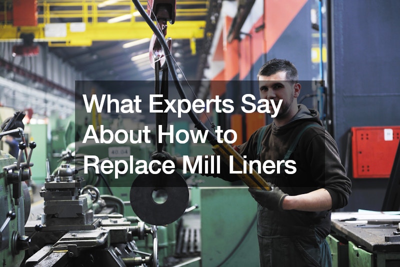 What Experts Say About How to Replace Mill Liners