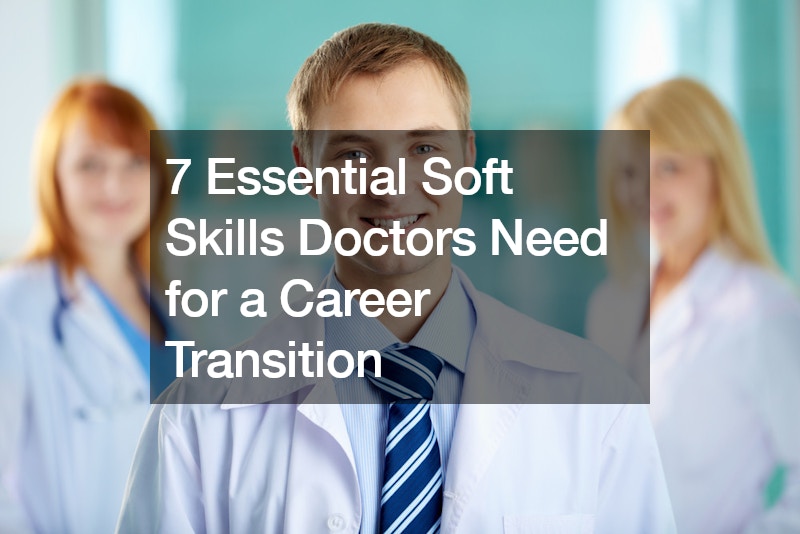 7 Essential Soft Skills Doctors Need for a Career Transition