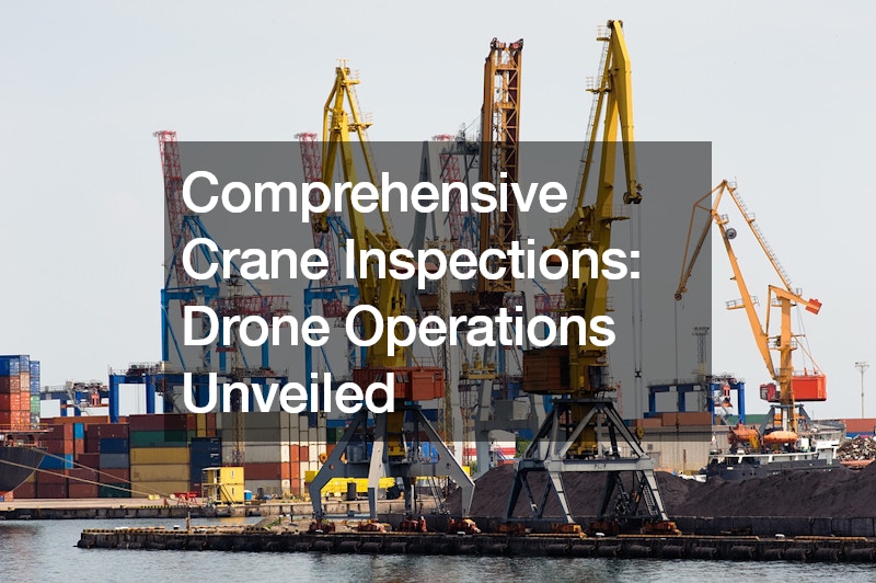 Comprehensive Crane Inspections Drone Operations Unveiled