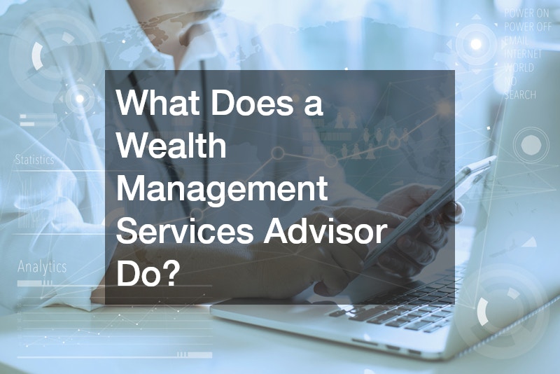 What Does a Wealth Management Services Advisor Do?