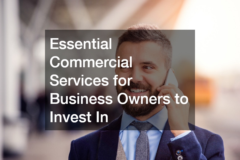 Essential Commercial Services for Business Owners to Invest In