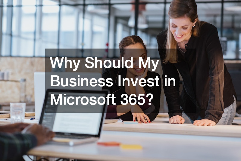 Why Should My Business Invest in Microsoft 365?