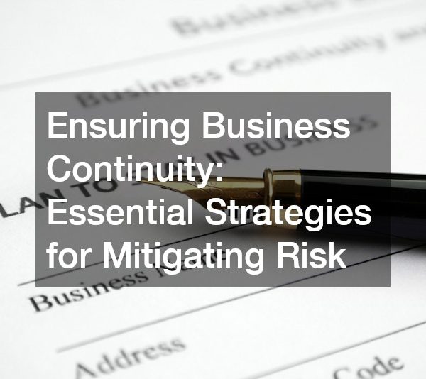 Ensuring Business Continuity: Essential Strategies for Mitigating Risk