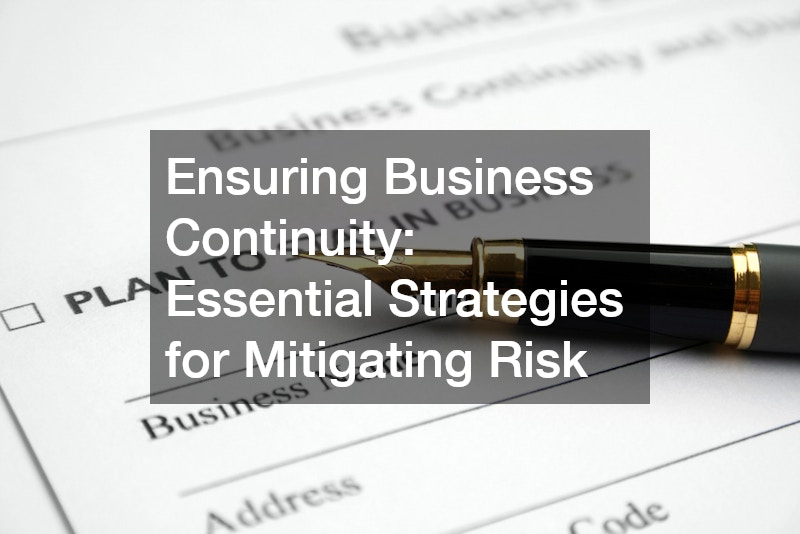 Ensuring Business Continuity: Essential Strategies for Mitigating Risk