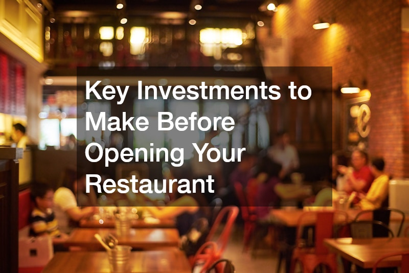 Key Investments to Make Before Opening Your Restaurant