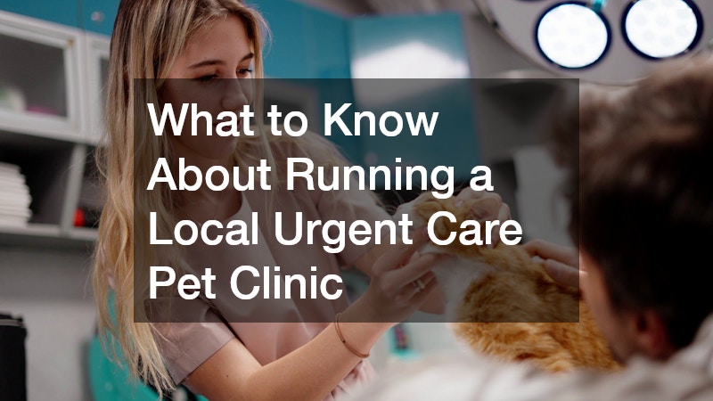 What to Know About Running a Local Urgent Care Pet Clinic