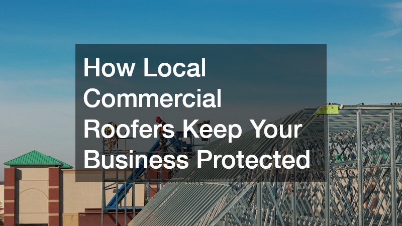 How Local Commercial Roofers Keep Your Business Protected