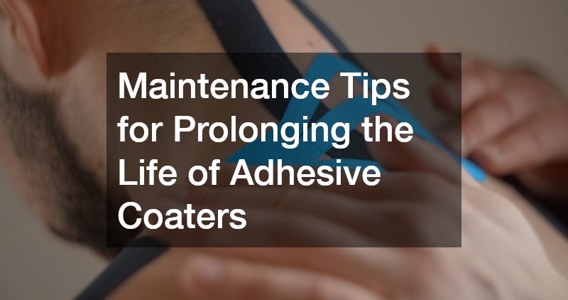 Maintenance Tips for Prolonging the Life of Adhesive Coaters