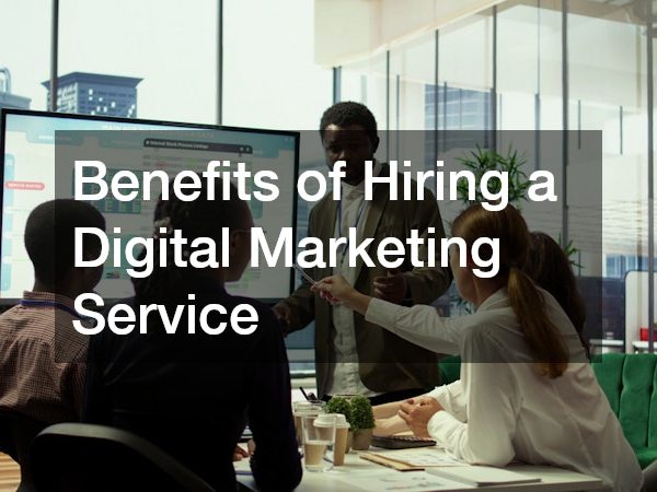 Benefits of Hiring a Digital Marketing Service