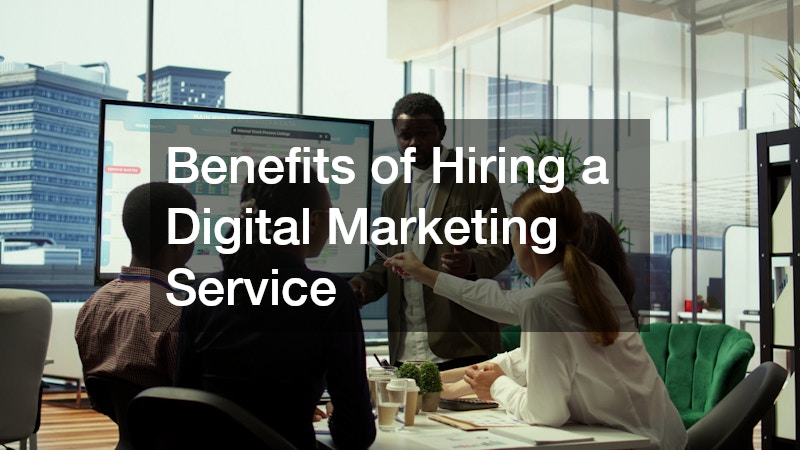 Benefits of Hiring a Digital Marketing Service