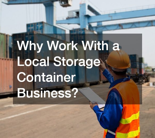 Why Work With a Local Storage Container Business?