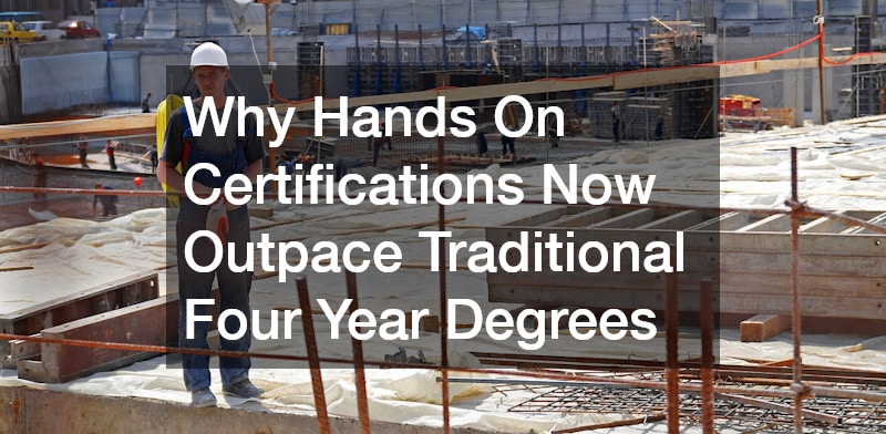 Why Hands On Certifications Now Outpace Traditional Four Year Degrees