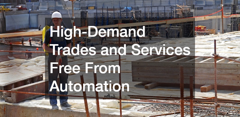 High-Demand Trades and Services Free From Automation